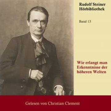 Wie erlangt man Erkenntnisse der höheren Welten audiobook, Rudolf Steiner