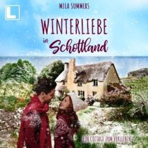 Winterliebe in Schottland - Ein Cottage zum Verlieben, Band 8 (ungekürzt), Mila Summers