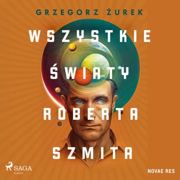 Wszystkie światy Roberta Szmita audiobook, Grzegorz Żurek