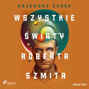 Wszystkie światy Roberta Szmita, Grzegorz Żurek