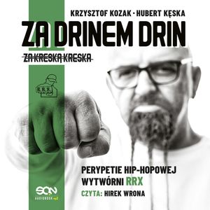 Za drinem drin, za kreską kreska. Perypetie hip-hopowej wytwórni RRX, Hubert Kęska, Krzysztof Kozak