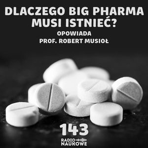 #143 Leki - jak działają i jak je tworzy współczesna farmakologia? | prof. Robert Musioł, Karolina Głowacka