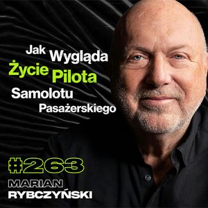 #263 Czy Polacy To Najlepsi Piloci Na Świecie? Czego Nie Wiemy o Pracy Pilota? - Marian Rybczyński, Przemek Górczyk