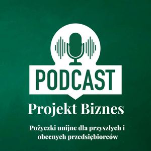 32. Pożyczki unijne dla przyszłych i obecnych przedsiębiorców, Projekt Biznes Sp. z o. o.