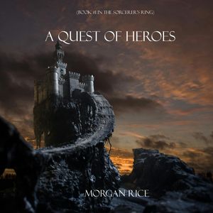 A Quest of Heroes (Book One in the Sorcerer's Ring), Morgan Rice