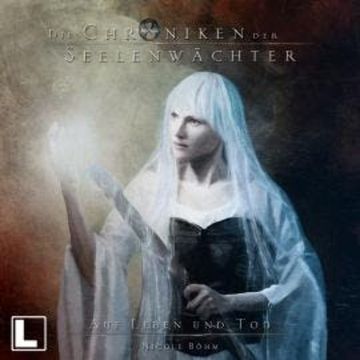 Auf Leben und Tod - Die Chroniken der Seelenwächter, Band 15 (Ungekürzt) audiobook, Nicole Böhm