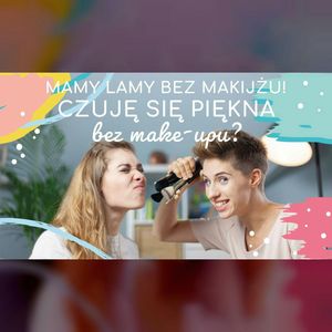 BONUS | Mamy Lamy bez makijażu. Czy czuję się piękna bez makijażu? | mama lama, Anna Weber, Ola Woźniak