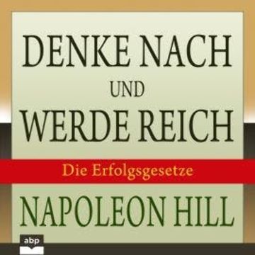 Denke nach und werde reich - Die 13 Erfolgsgesetze (Ungekürzt) audiobook, Napoleon Hill