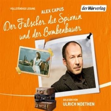 Der Fälscher, die Spionin und der Bombenbauer audiobook, Alex Capus