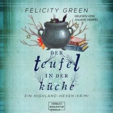 Der Teufel in der Küche - Highland-Hexen-Krimis, Band 3 (ungekürzt) audiobook, Felicity Green