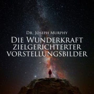Die Wunderkraft zielgerichteter Vorstellungsbilder audiobook, Joseph Murphy