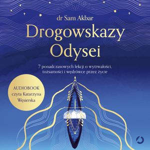 Drogowskazy Odysei. 7 ponadczasowych lekcji o wytrwałości, tożsamości i wędrówce przez życie, Dr Sam Akbar