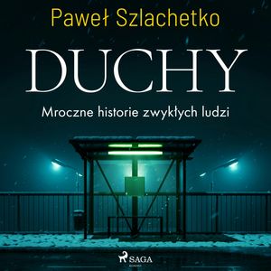 Duchy. Mroczne historie zwykłych ludzi, Paweł Szlachetko