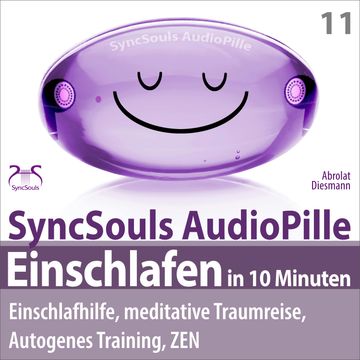 Einschlafen in 10 Minuten: Einschlafhilfe, meditative Traumreise, Autogenes Training, ZEN - (SyncSouls AudioPille) - Schlaf Hörb audiobook, Franziska Diesmann, Torsten Abrolat