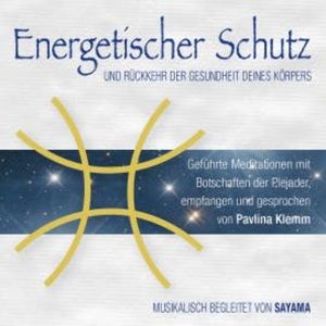 Energetischer Schutz und Rückkehr der Gesundheit deines Körpers, Pavlina Klemm
