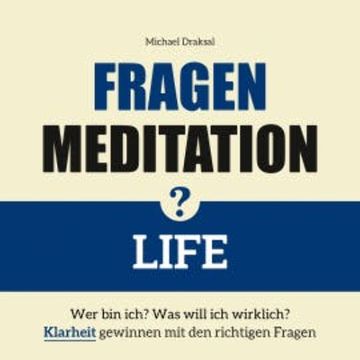Fragenmeditation – LIFE audiobook, Michael Draksal
