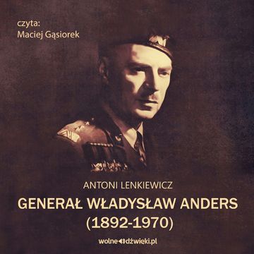 Generał Władysław Anders (1892-1970) audiobook, Antoni Lenkiewicz