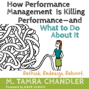 How Performance Management Is Killing Performance - and What to Do About It - Rethink, Redesign, Reboot (Unabridged) audiobook, M. Tamra Chandler