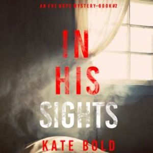 In His Sights (An Eve Hope FBI Suspense Thriller—Book 2), Kate Bold