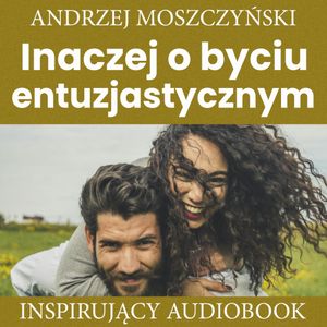 Inaczej o byciu entuzjastycznym, Andrzej Moszczyński