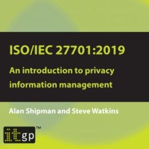 ISO/IEC 27701:2019: An introduction to privacy information management, Alan Shipman