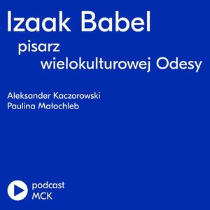 Izaak Babel – pisarz z wielokulturowej Odesy, Międzynarodowe Centrum Kultury