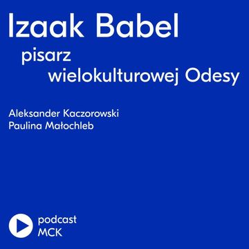 Izaak Babel – pisarz z wielokulturowej Odesy audiobook, Międzynarodowe Centrum Kultury