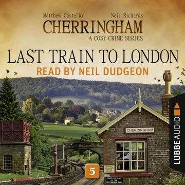 Last Train to London (Cherringham - A Cosy Crime Series 5) audiobook, Matthew Costello, Neil Richards
