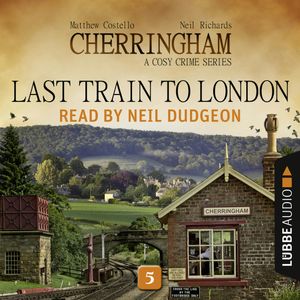 Last Train to London (Cherringham - A Cosy Crime Series 5), Matthew Costello, Neil Richards