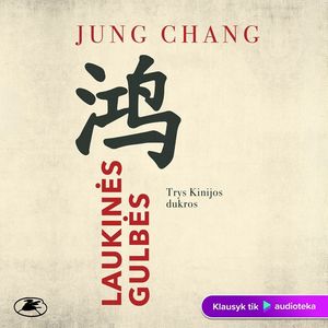 LAUKINĖS GULBĖS. Trys Kinijos dukros, Jung Chang