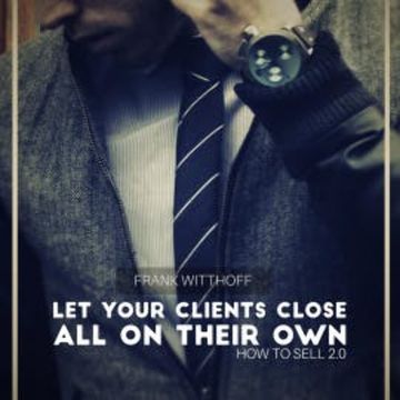 Let Your Clients Close All on Their Own audiobook, Frank Witthoff