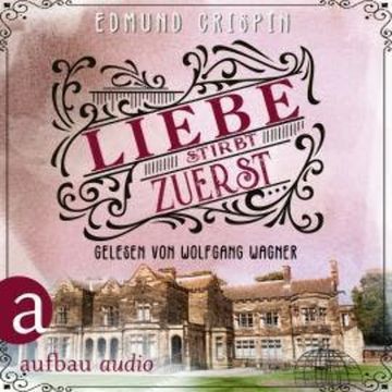 Liebe stirbt zuerst - Professor Gervase Fen ermittelt, Band 6 (Ungekürzt) audiobook, Edmund Crispin