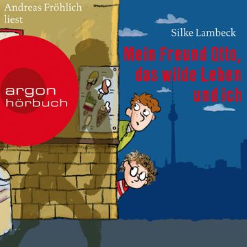 Mein Freund Otto, das wilde Leben und ich audiobook, Silke Lambeck