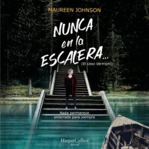 Nunca en la escalera… (segunda parte de El caso Vermont), Maureen Johnson