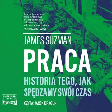 Praca. Historia tego, jak spędzamy swój czas audiobook, James Suzman