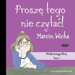 Proszę tego nie czytać! Wielka księga Klary, Marcin Wicha