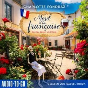 Rache, Rosen und Rosé - Mord à la Française, Band 1 (ungekürzt) audiobook, Charlotte Fondraz