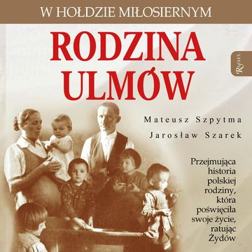 Rodzina Ulmów audiobook, Jarosław Szarek, Mateusz Szpytma