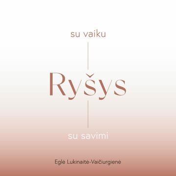 RYŠYS SU VAIKU, RYŠYS SU SAVIMI audiobook, Eglė Lukinaitė-Vaičiurgienė