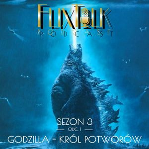 S03E01 - Godzilla - król potworów, #FlixTalk - podcast filmowy