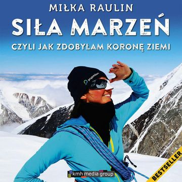 Siła Marzeń, czyli jak zdobyłam Koronę Ziemi audiobook, Miłka Raulin