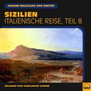 Sizilien (Italienische Reise, Teil 8), Johann Wolfgang von Goethe