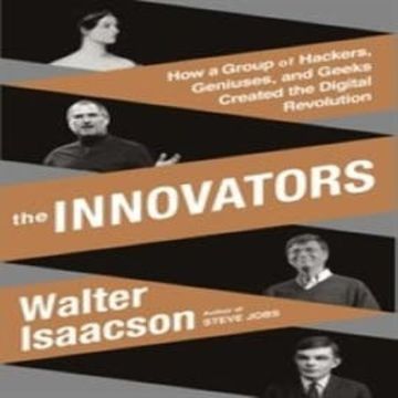 The Innovators: How a Group of Hackers, Geniuses, and Geeks Created the Digital Revolution audiobook, Walter Isaacson