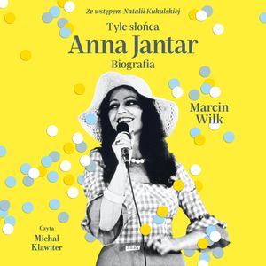 Tyle słońca. Anna Jantar. Biografia, Marcin Wilk