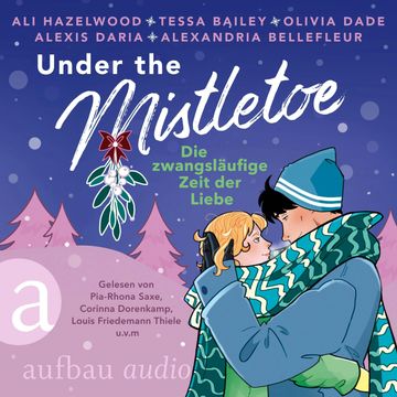 Under the Mistletoe - Die zwangsläufige Zeit der Liebe (Ungekürzt) audiobook, Alexandria Bellefleur, Alexis Daria, Ali Hazelwood, Olivia Dade, Tessa Bailey