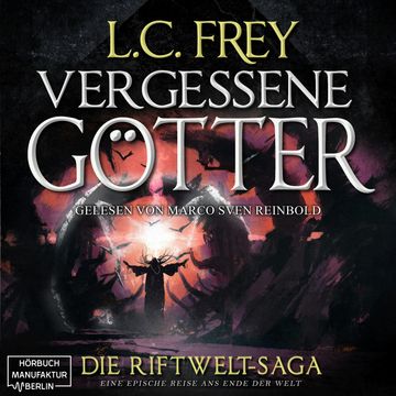Vergessene Götter - Die Riftwelt-Saga - Ein episches Endzeit-Abenteuer, Band 4 (ungekürzt) audiobook, L.C. Frey