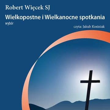 Wielkopostne i wielkanocne spotkania audiobook, Robert Więcek SJ
