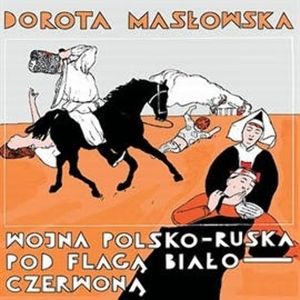 Wojna polsko-ruska pod flagą biało-czerwoną, Dorota Masłowska