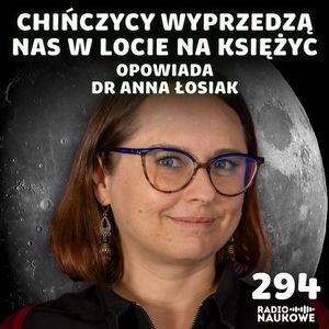 #294 Księżyc planety Ziemia – jak powstał, z czego się składa i kto ma na niego chrapkę | dr Anna Łosiak, Karolina Głowacka