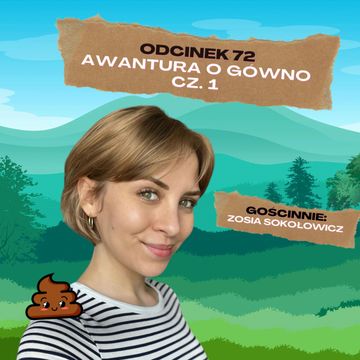 #72 – AWANTURA O GÓWNO CZ.1 || GOŚCINNIE: ZOSIA SOKOŁOWICZ audiobook, Mateusz Płocha, Szymon Żurawski